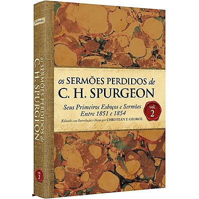 Spurgeon: Sermões Perdidos Vol. 2 – Desvende a Origem do Príncipe dos Pregadores