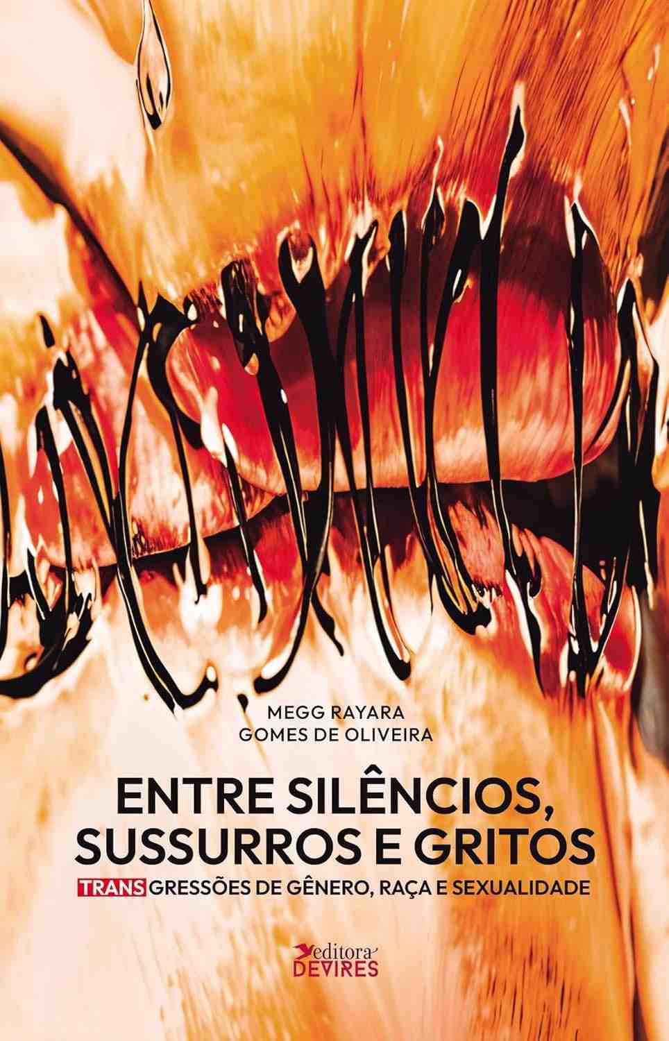 Entre Silêncios, Sussurros e Gritos: Transgressões de Gênero, Raça e Sexualidade | Megg Rayara Gomes de Oliveira