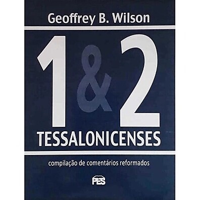 Tessalonicenses 1 e 2 | G. B. Wilson – Entenda a Esperança Cristã