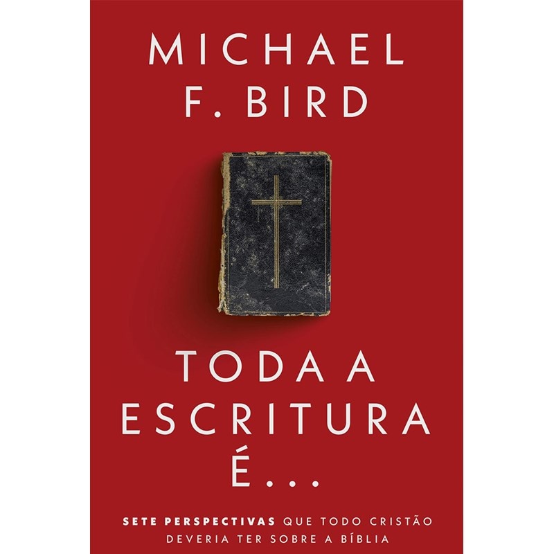 Toda a Escritura É...: Guia Essencial para Entender a Bíblia