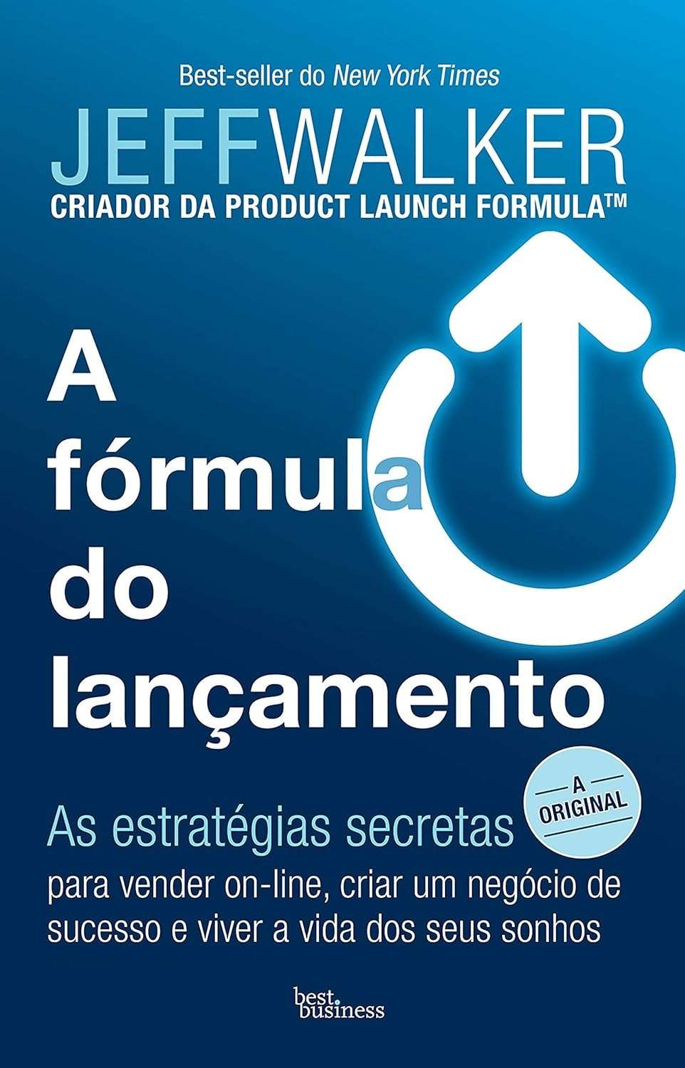 A Fórmula do Lançamento: Venda Online, Crie um Negócio de Sucesso e Alcance a Vida dos Seus Sonhos