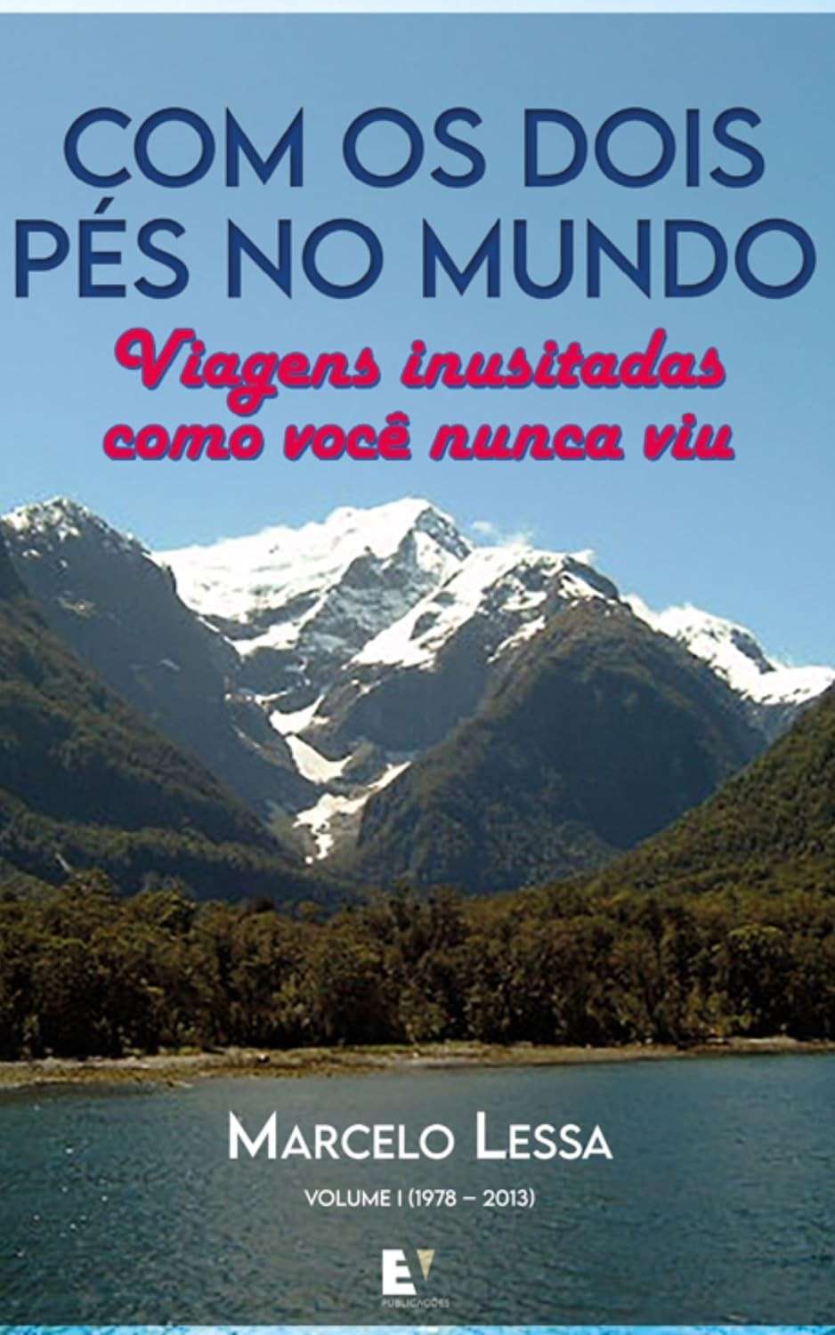 Com os dois pés no mundo: Viagens inusitadas como você nunca viu