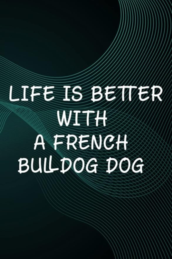 Hot Sauce Tasting Journal - Life Is Better With A French Bulldog Dog Lover Family: A French Bulldog Dog, The Ultimate Hot Sauce Tasting Journal For ... Sauces And Hot Sauce Tasting Experiences,Go